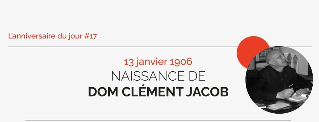 L’anniversaire du jour #17 – Dom Clément Jacob – 13 janvier 1906